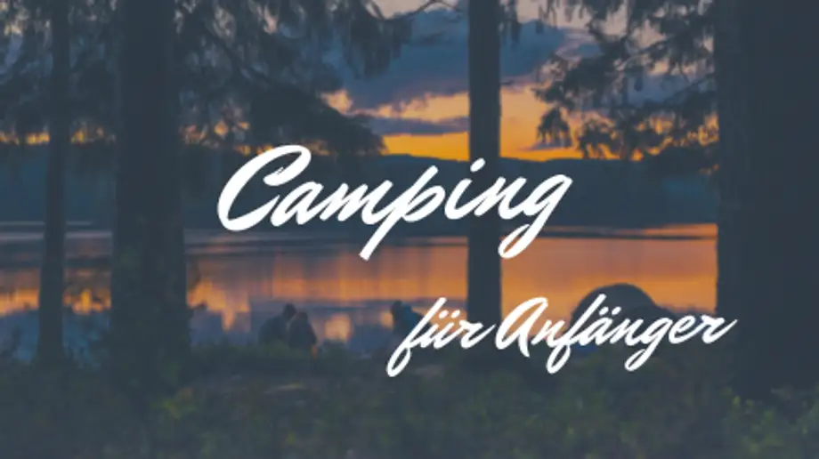 Der ultimative Camping-Guide: Camping für Anfänger und Fortgeschrittene